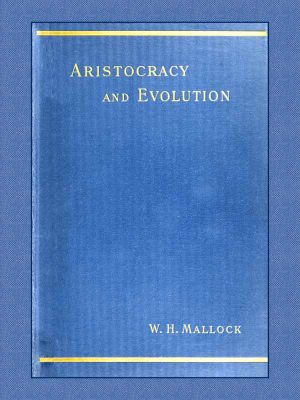 [Gutenberg 58968] • Aristocracy & Evolution / A Study of the Rights, the Origin, and the Social Functions of the Wealthier Classes